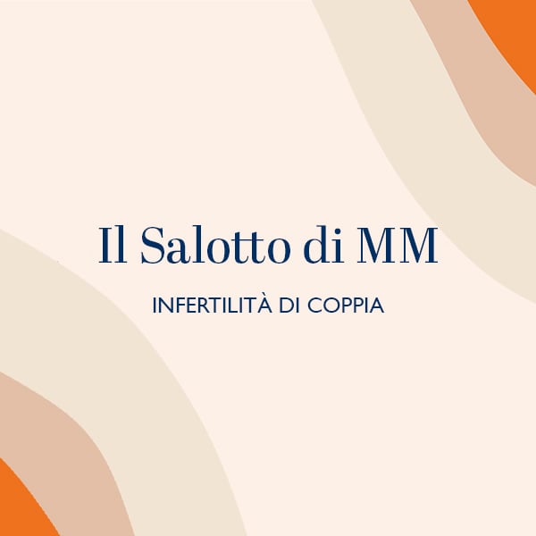 Il Salotto di MM: infertilità di coppia con la Dr.ssa Valentino